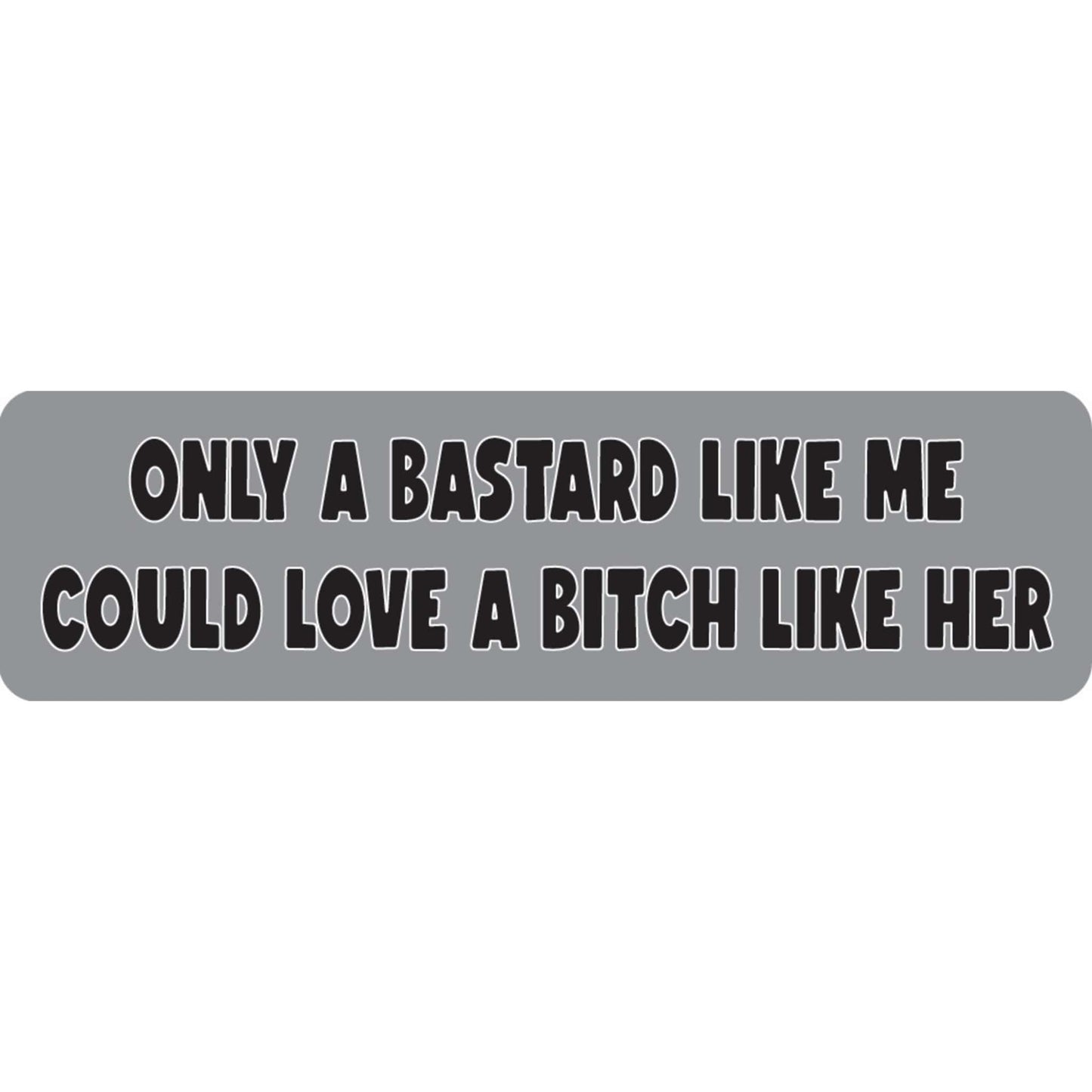 Only a bastard like me could love a bitch like her vinyl motorcycle helmet sticker - funny biker decal