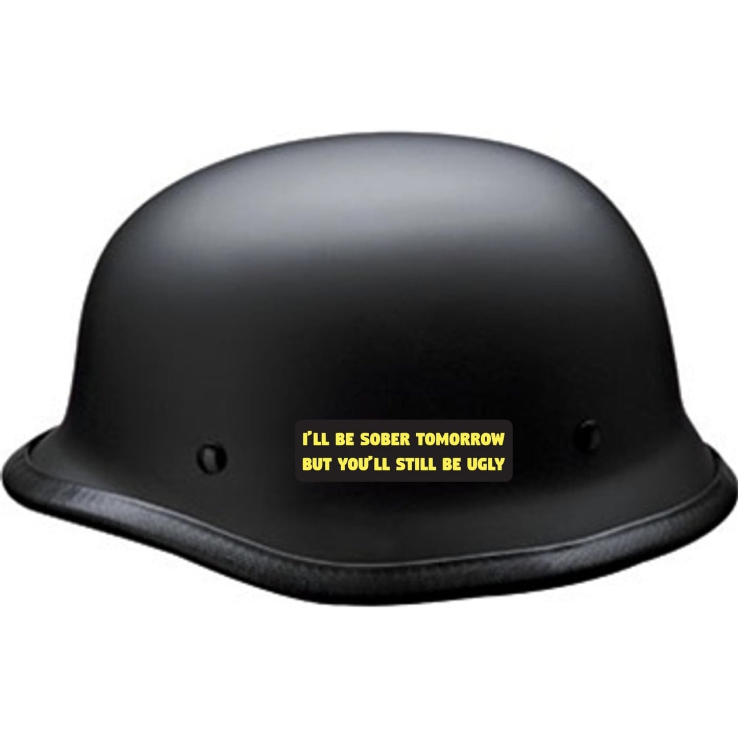 I'll be sober tomorrow but you'll still be ugly vinyl motorcycle helmet sticker on a helmet - funny biker decal