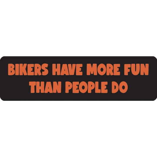Bikers have more fun than people do vinyl motorcycle helmet sticker - funny biker decal