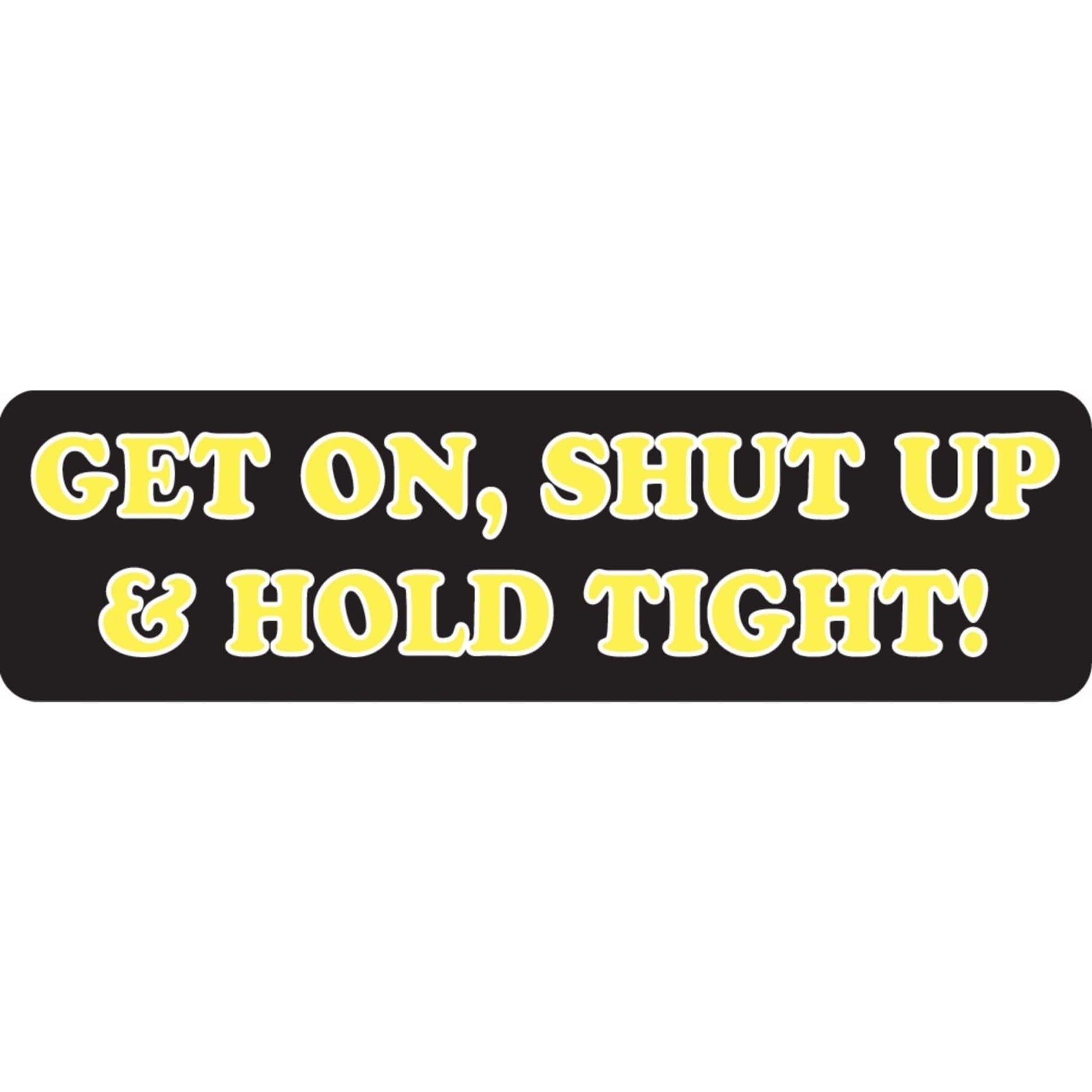 Get on shut up and hold tight vinyl motorcycle helmet sticker - biker decal