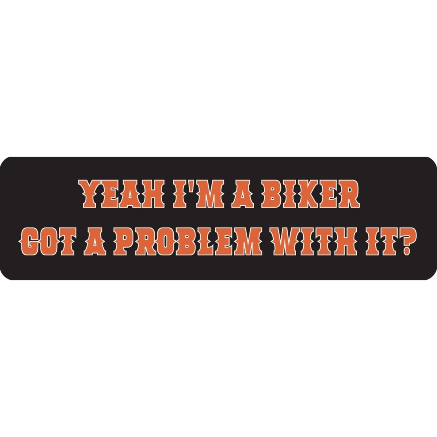 Yeah I'm a biker got a problem with it vinyl motorcycle helmet sticker - bold biker decal