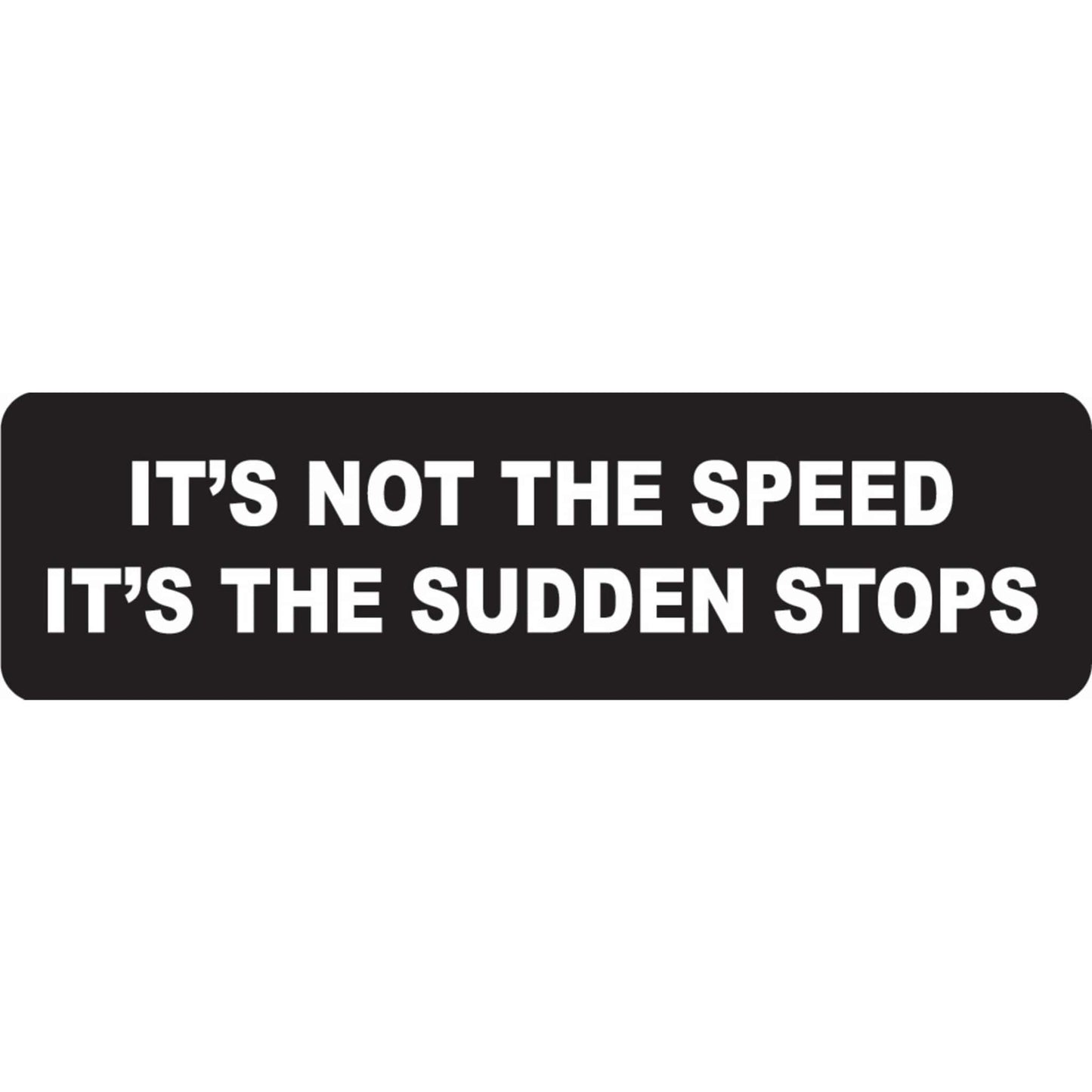 It's not the speed it's the sudden stops vinyl motorcycle helmet sticker - biker decal