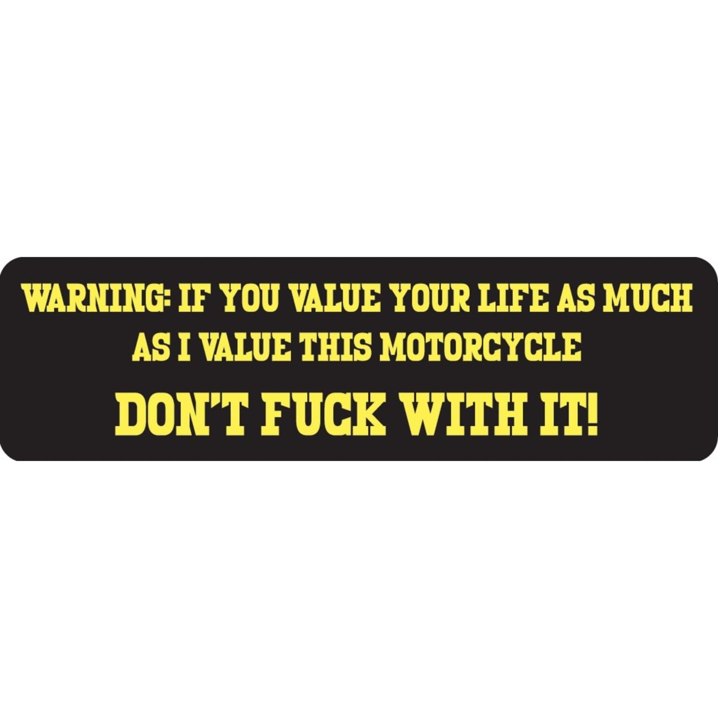 Warning if you value your life as much as I value this motorcycle don't fuck with it vinyl motorcycle helmet sticker - bold biker decal