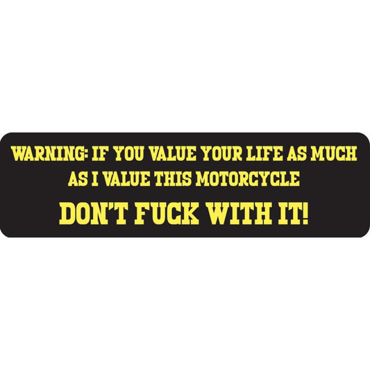 Warning if you value your life as much as I value this motorcycle don't fuck with it vinyl motorcycle helmet sticker - bold biker decal