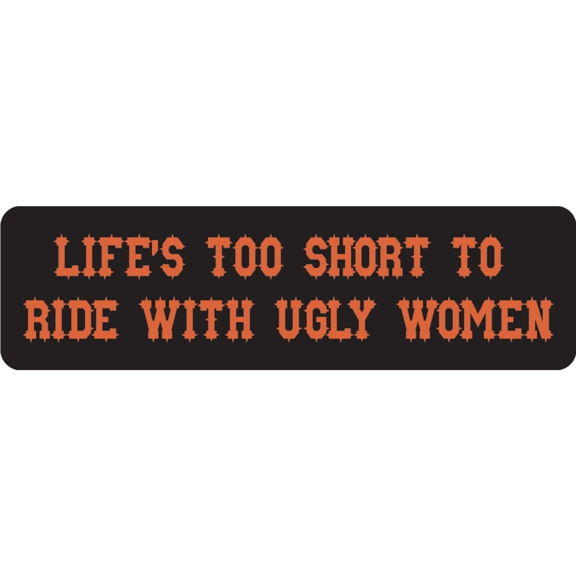 Life's too short to ride with ugly women vinyl motorcycle helmet sticker - funny biker decal