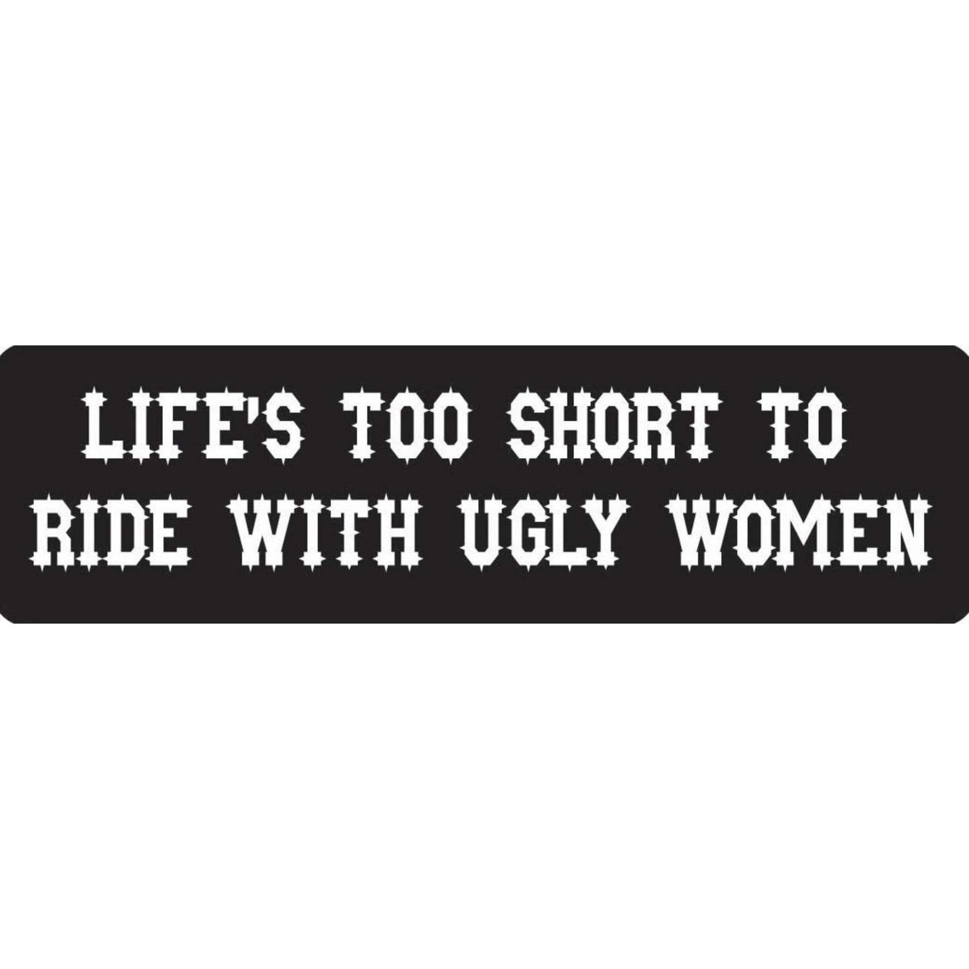 Life's too short to ride with ugly women vinyl motorcycle helmet stickers - funny biker decal