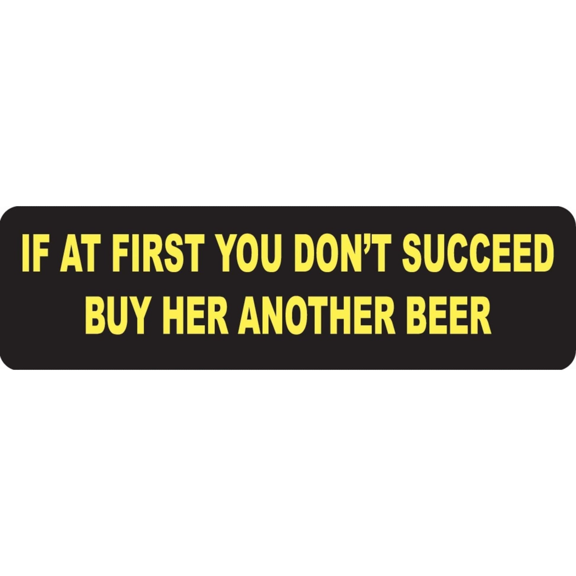 If at first you don't succeed buy her another beer vinyl motorcycle helmet sticker - funny biker decal
