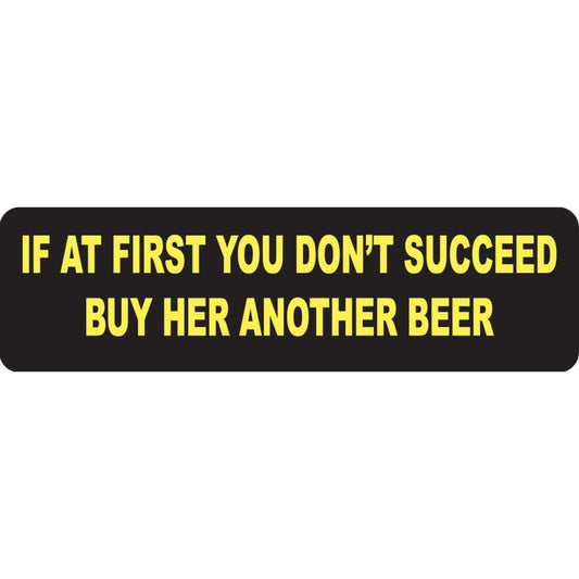 If at first you don't succeed buy her another beer vinyl motorcycle helmet sticker - funny biker decal