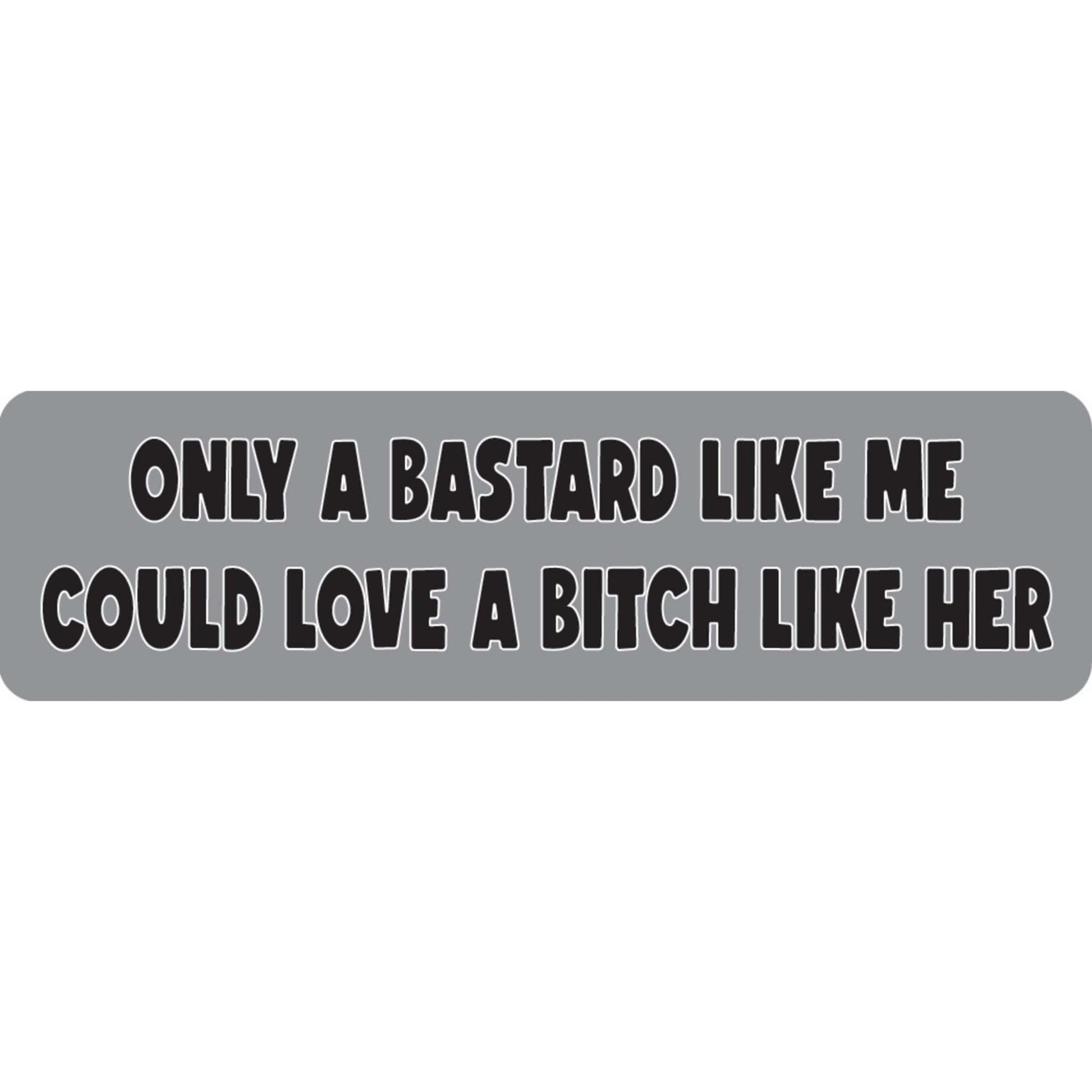 Only a bastard like me could love a bitch like her vinyl motorcycle helmet sticker - funny biker decal
