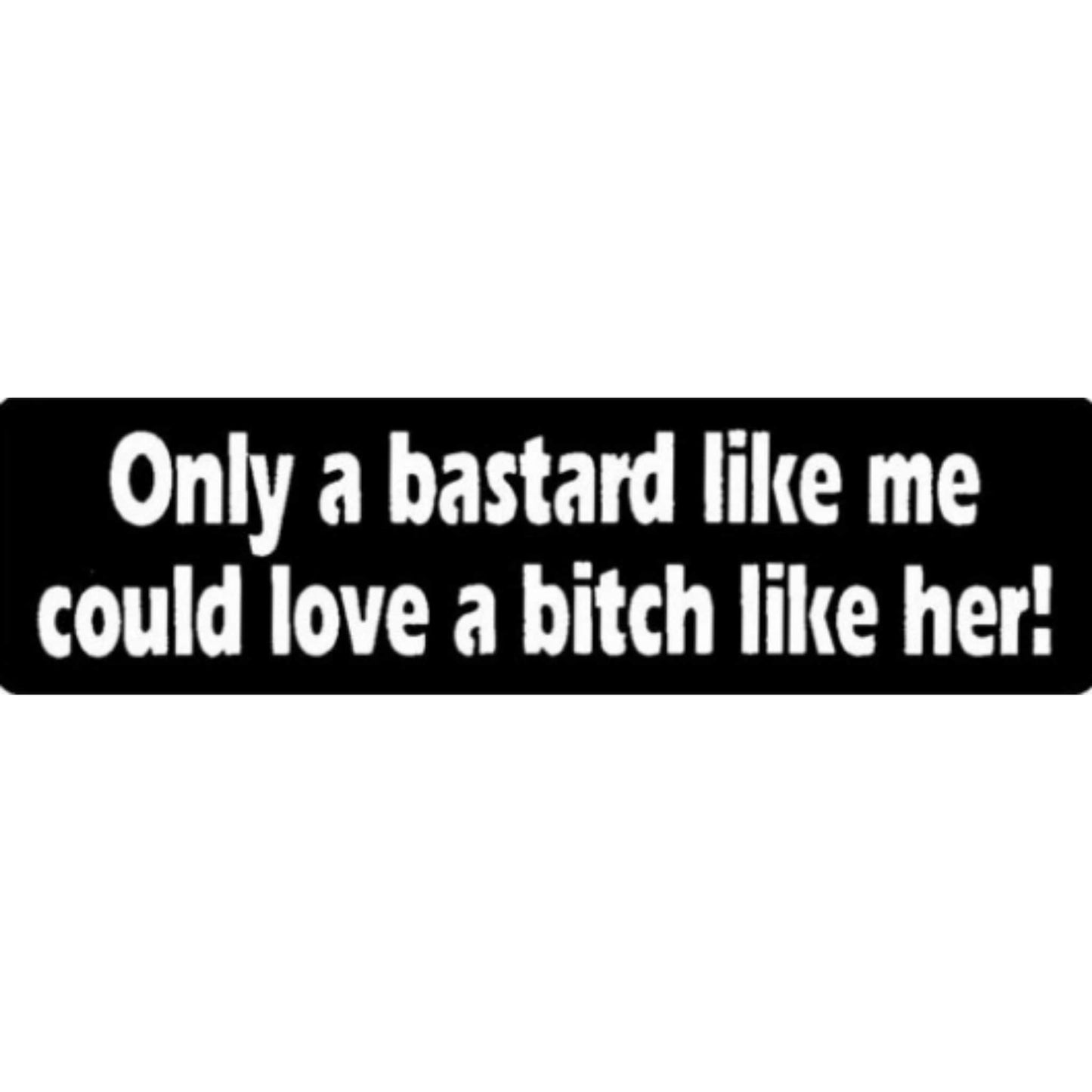 Only a bastard like me could love a bitch like her vinyl motorcycle helmet stickers - funny biker decal
