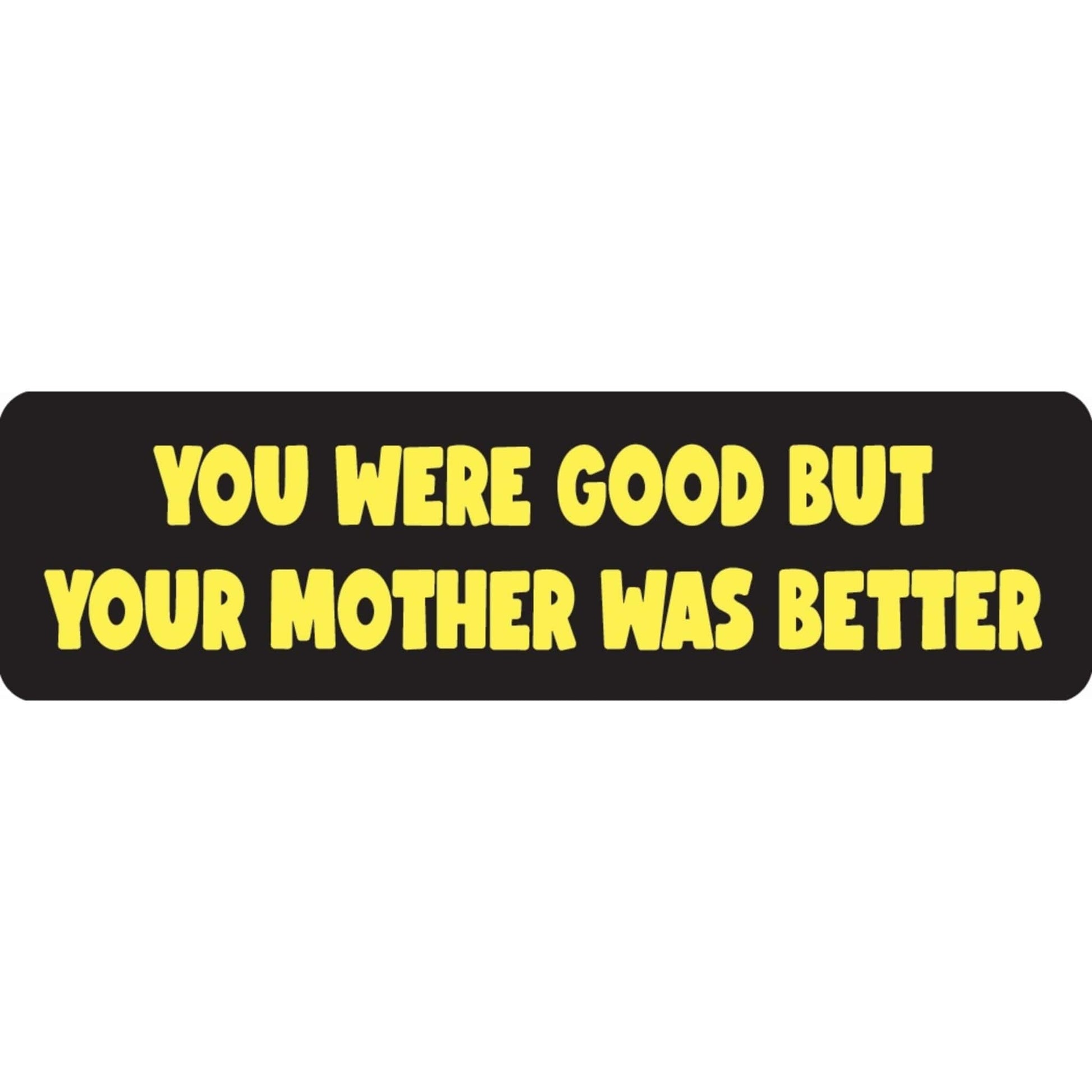 You were good but your mother was better vinyl motorcycle helmet sticker - funny biker decal