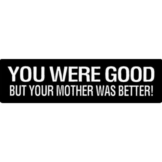 You were good but your mother was better vinyl motorcycle helmet stickers - funny biker decal