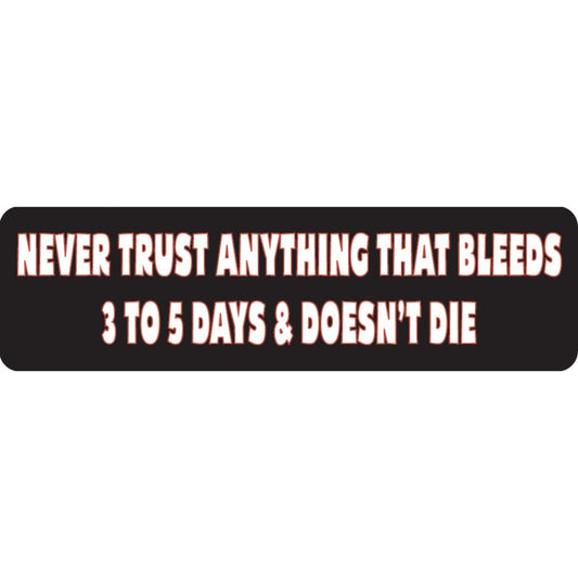 Never trust anything that bleeds 3 to 5 days and doesn't die vinyl motorcycle helmet sticker - funny biker decal
