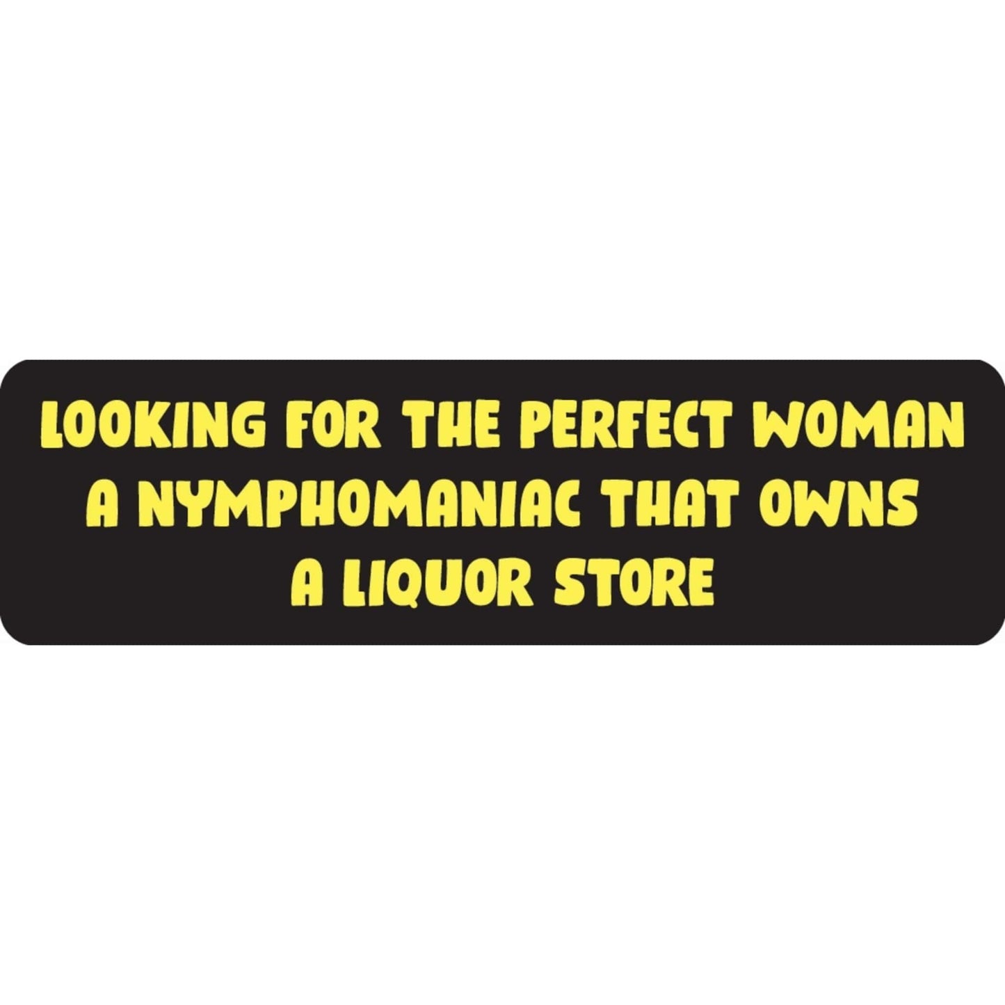 Looking for the perfect woman a nymphomaniac who owns a liquor store vinyl motorcycle helmet sticker - funny biker decal