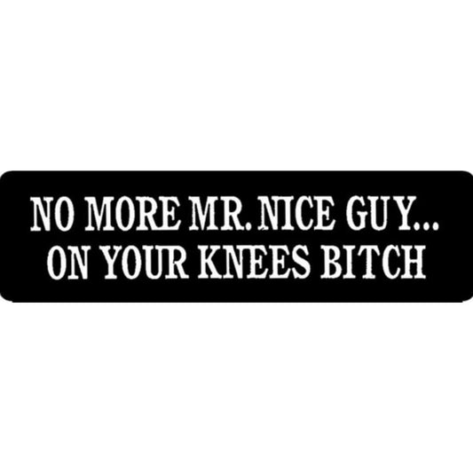 No more Mr. Nice Guy on your knees bitch vinyl motorcycle helmet stickers - bold biker decal