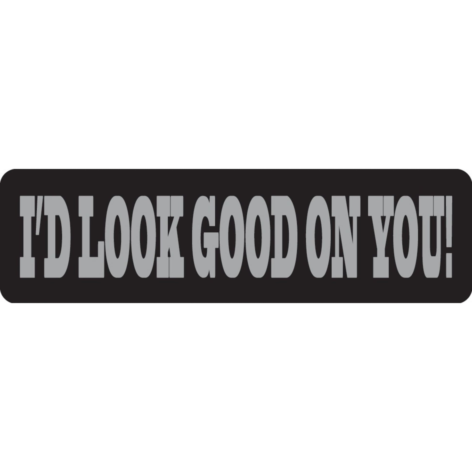 I'd look good on you vinyl motorcycle helmet sticker - funny biker decal