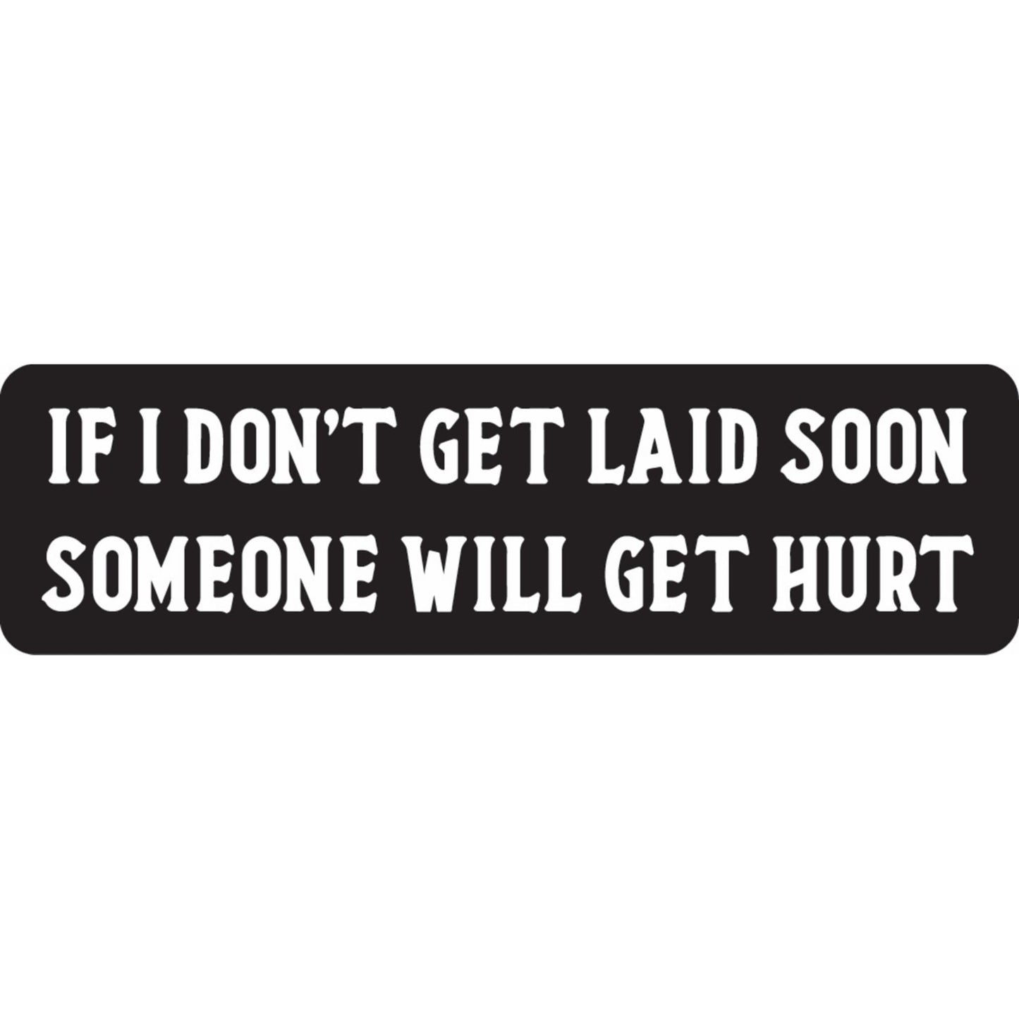 If I don't get laid soon someone will get hurt vinyl motorcycle helmet sticker - funny biker decal