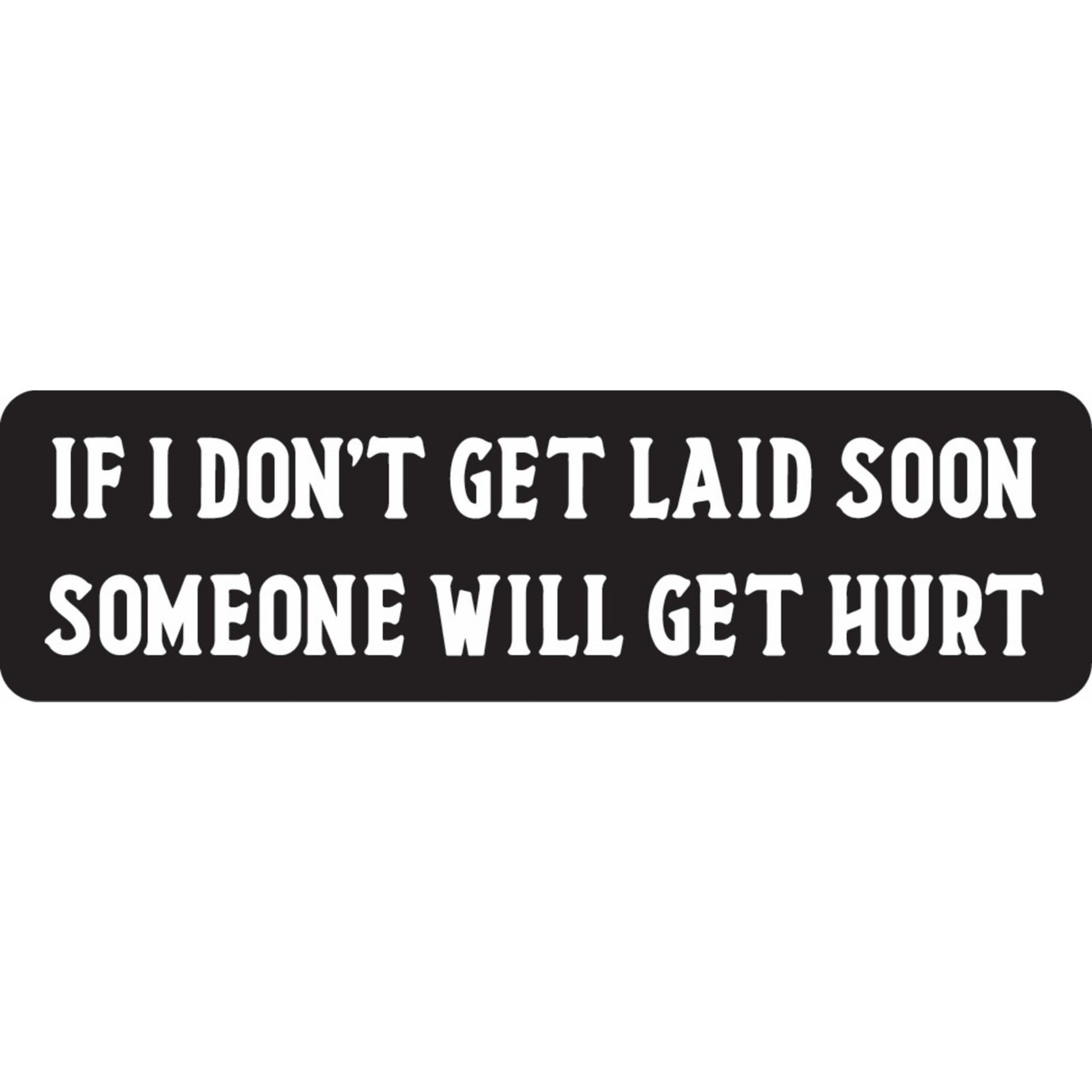 If I don't get laid soon someone will get hurt vinyl motorcycle helmet sticker - funny biker decal