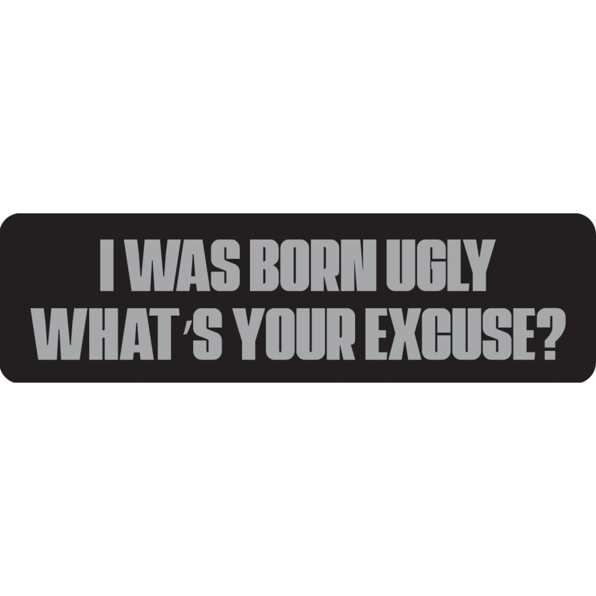 I was born ugly what's your excuse vinyl motorcycle helmet sticker - funny biker decal