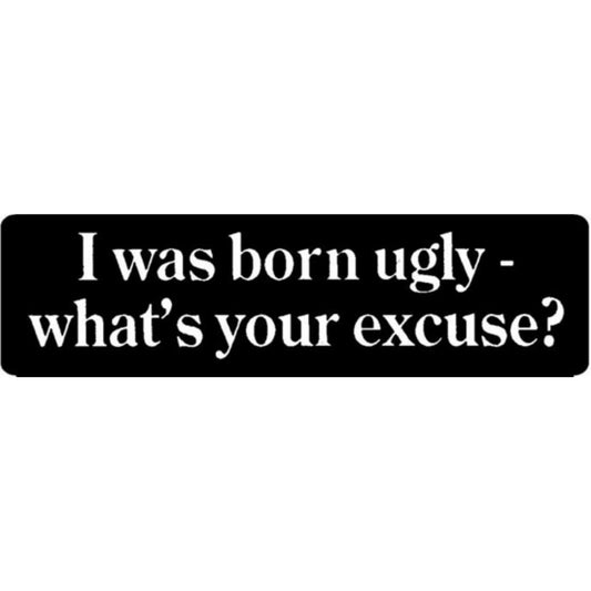 I was born ugly what's your excuse vinyl motorcycle helmet stickers - funny biker decal