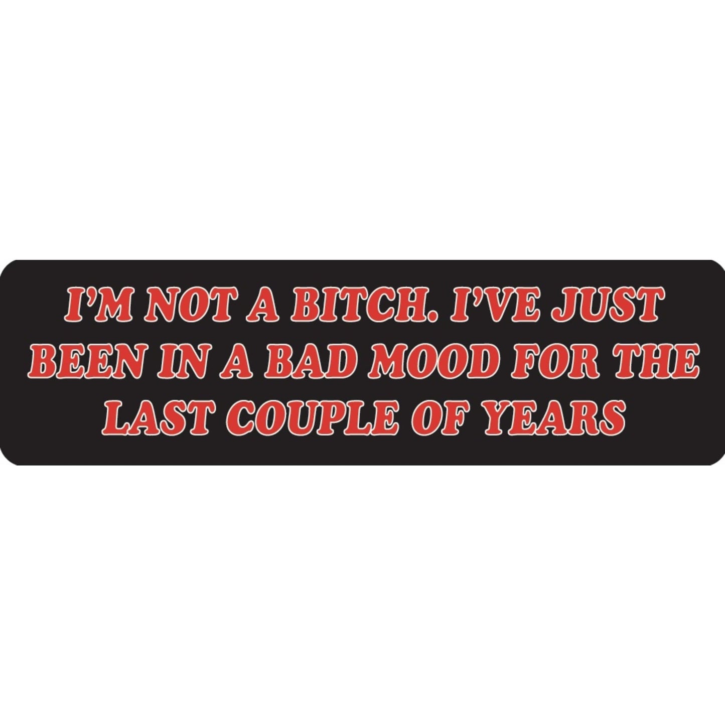 I'm not a bitch I've just been in a bad mood for the last couple of years vinyl motorcycle helmet sticker - funny biker decal