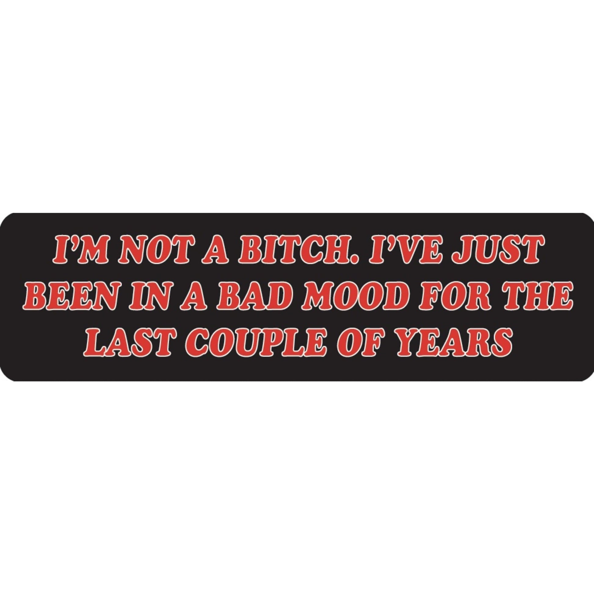 I'm not a bitch I've just been in a bad mood for the last couple of years vinyl motorcycle helmet sticker - funny biker decal