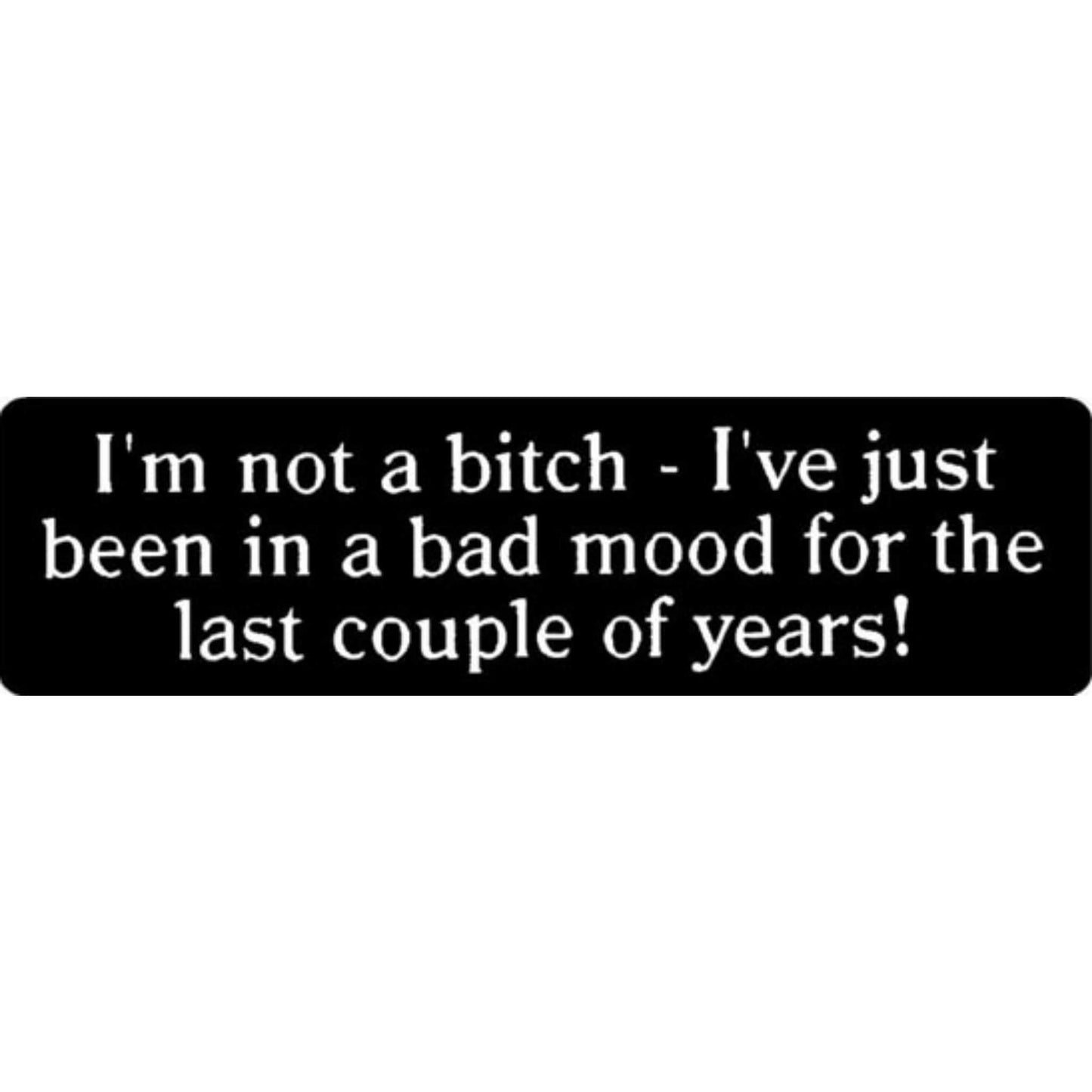 I'm not a bitch I've just been in a bad mood for the last couple of years vinyl motorcycle helmet stickers - funny biker decal