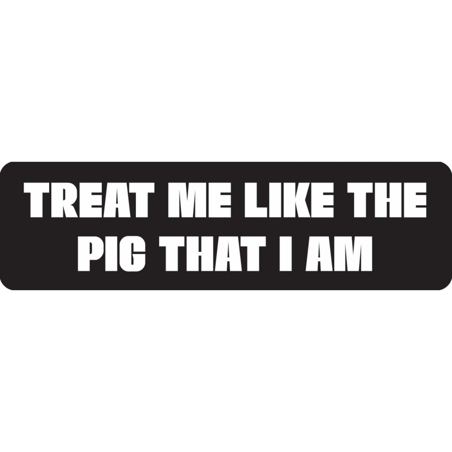 Treat me like the pig that I am vinyl motorcycle helmet sticker - funny biker decal
