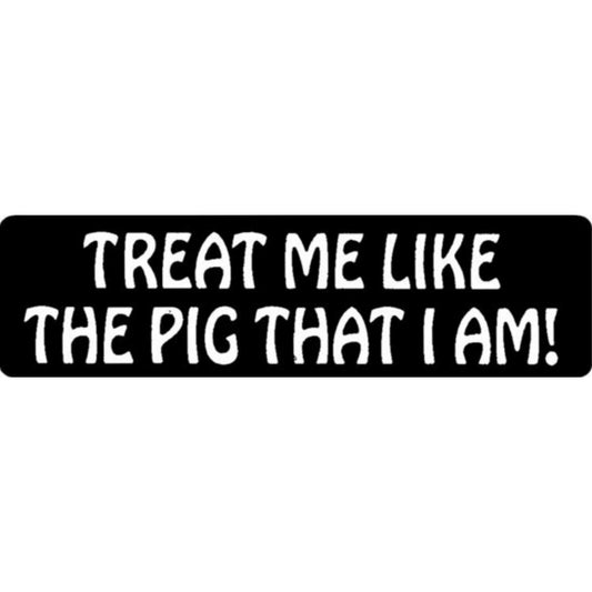 Treat me like the pig that I am vinyl motorcycle helmet stickers - funny biker decal