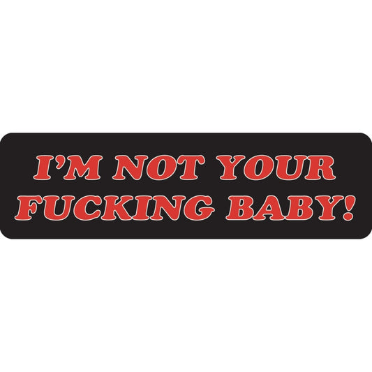 I'm not your fucking baby vinyl motorcycle helmet sticker - bold biker decal