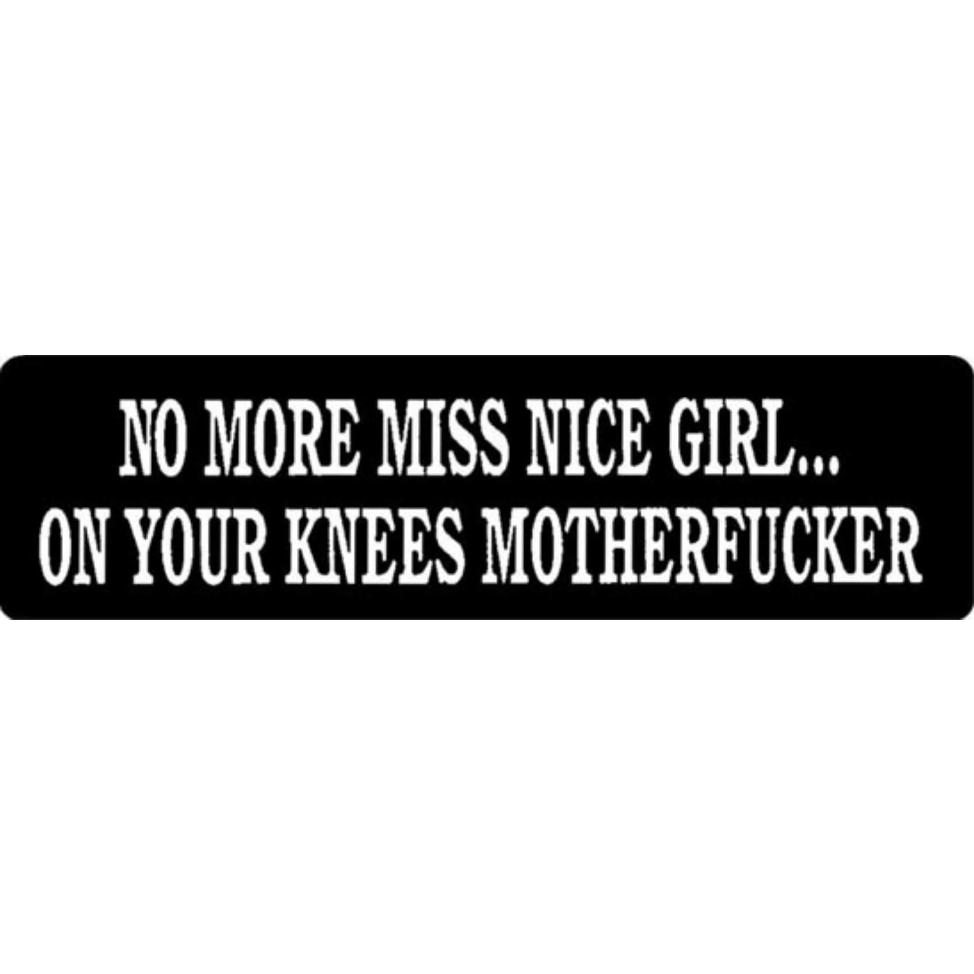 No more Ms. Nice girl on your knees motherfucker vinyl motorcycle helmet stickers - bold biker decal