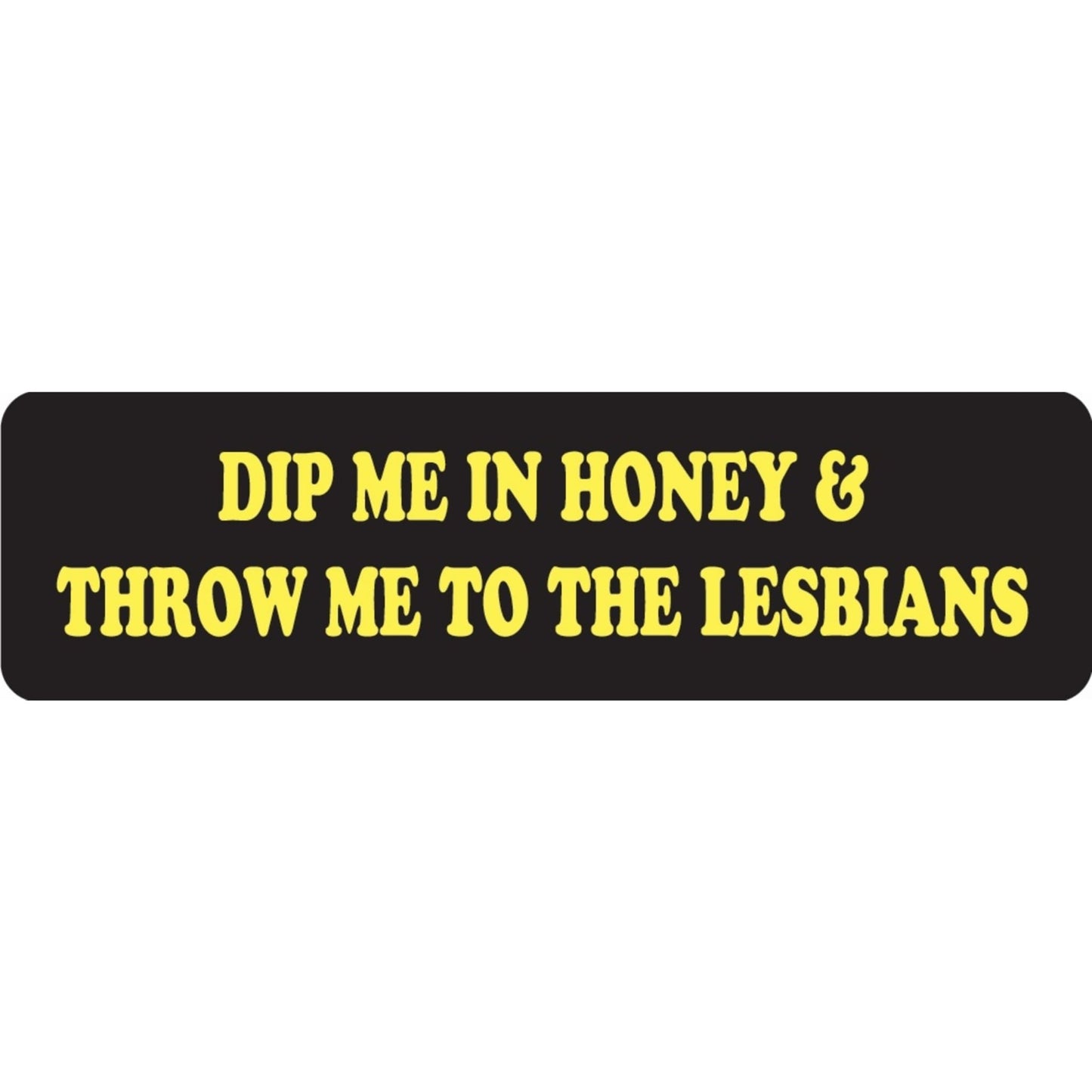 Dip me in honey and throw me to the lesbians vinyl motorcycle helmet sticker - funny biker decal