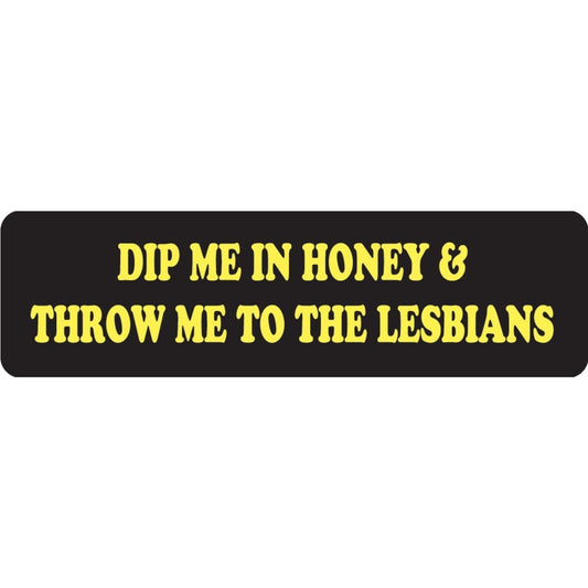 Dip me in honey and throw me to the lesbians vinyl motorcycle helmet sticker - funny biker decal