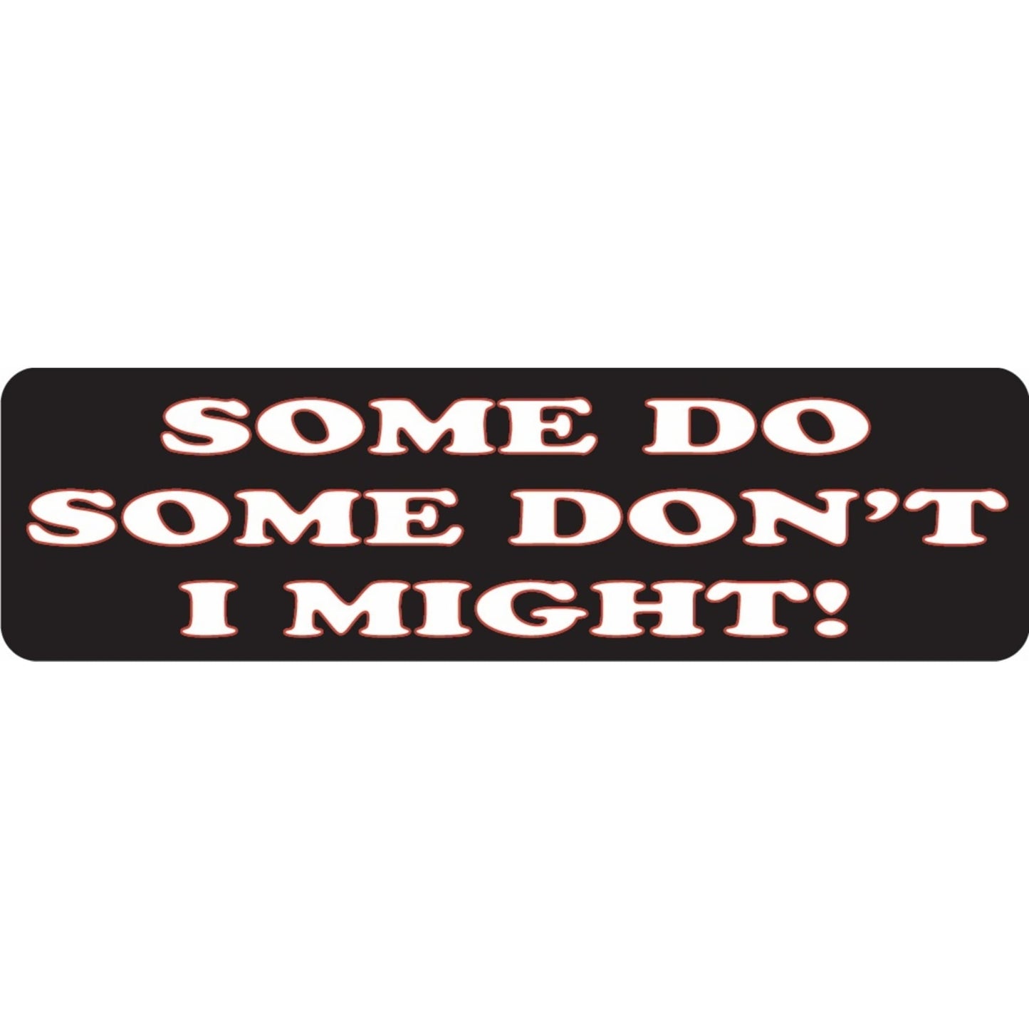 Some do some don't I might vinyl motorcycle helmet sticker - funny biker decal
