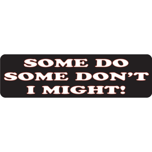 Some do some don't I might vinyl motorcycle helmet sticker - funny biker decal
