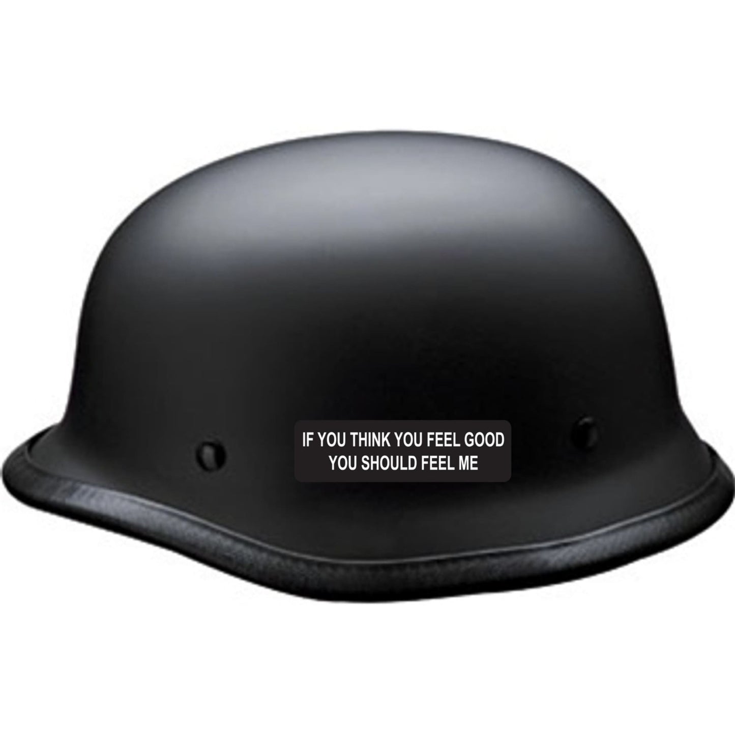 If you think you feel good you should feel me vinyl motorcycle helmet sticker on a helmet - funny biker decal