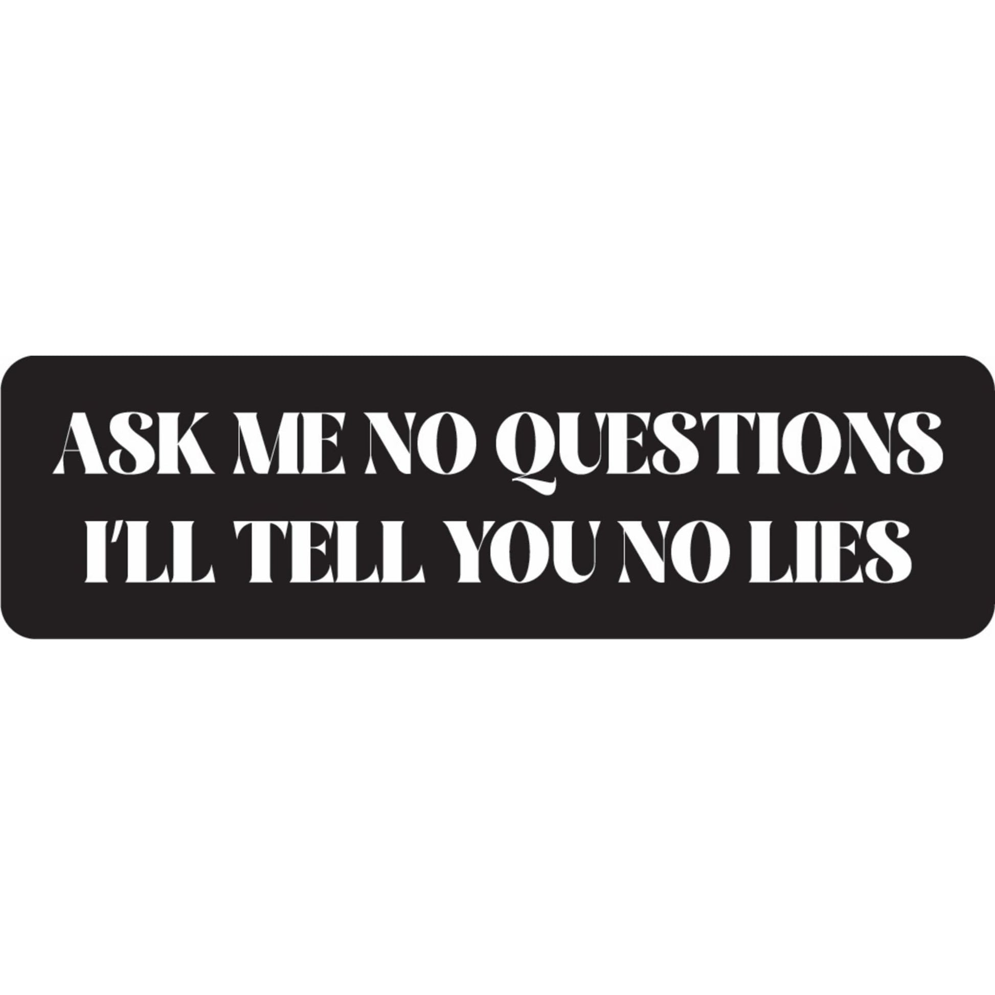 Ask me no questions I'll tell you no lies vinyl motorcycle helmet sticker - biker decal