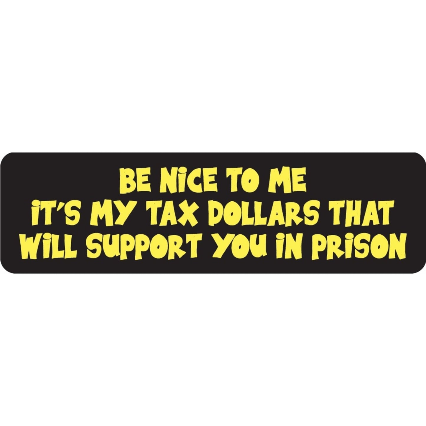 Be nice to me it's my tax dollars that will support you in prison vinyl motorcycle helmet sticker - funny biker decal
