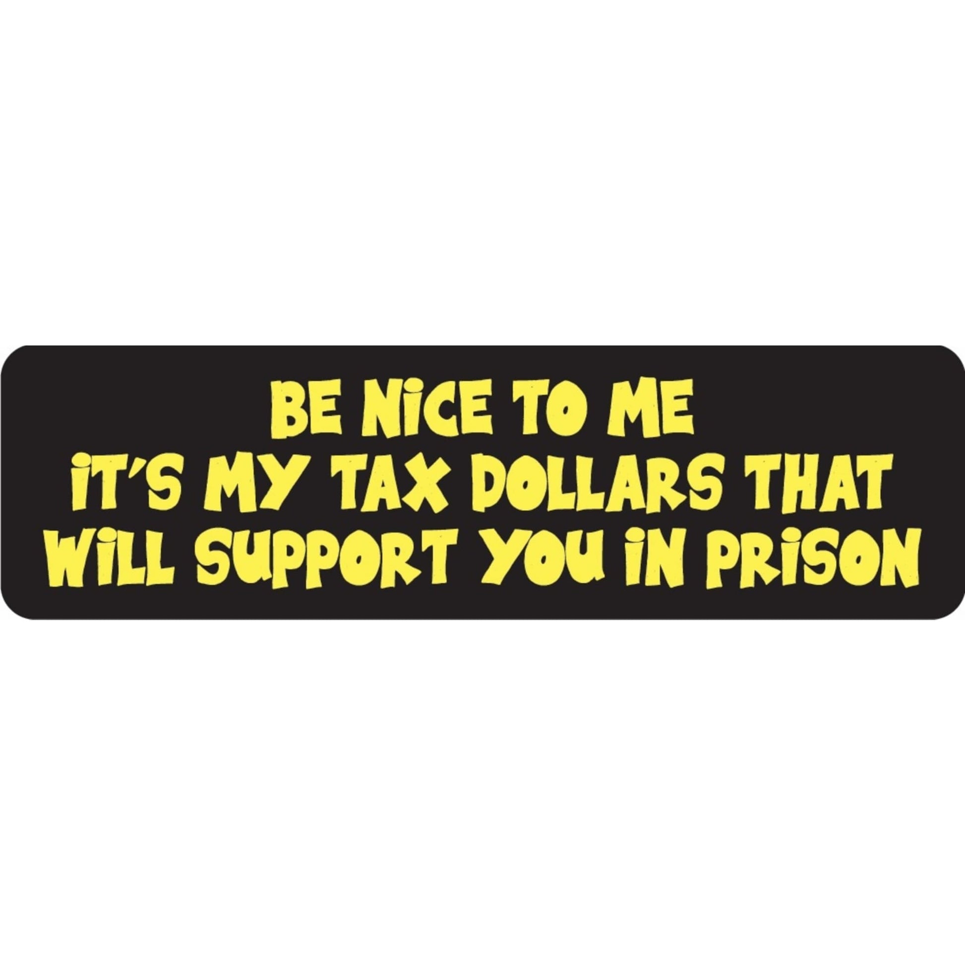 Be nice to me it's my tax dollars that will support you in prison vinyl motorcycle helmet sticker - funny biker decal
