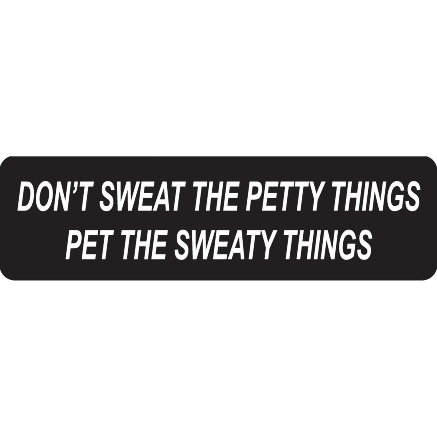 Don't sweat the petty things pet the sweaty things vinyl motorcycle helmet sticker - funny biker decal