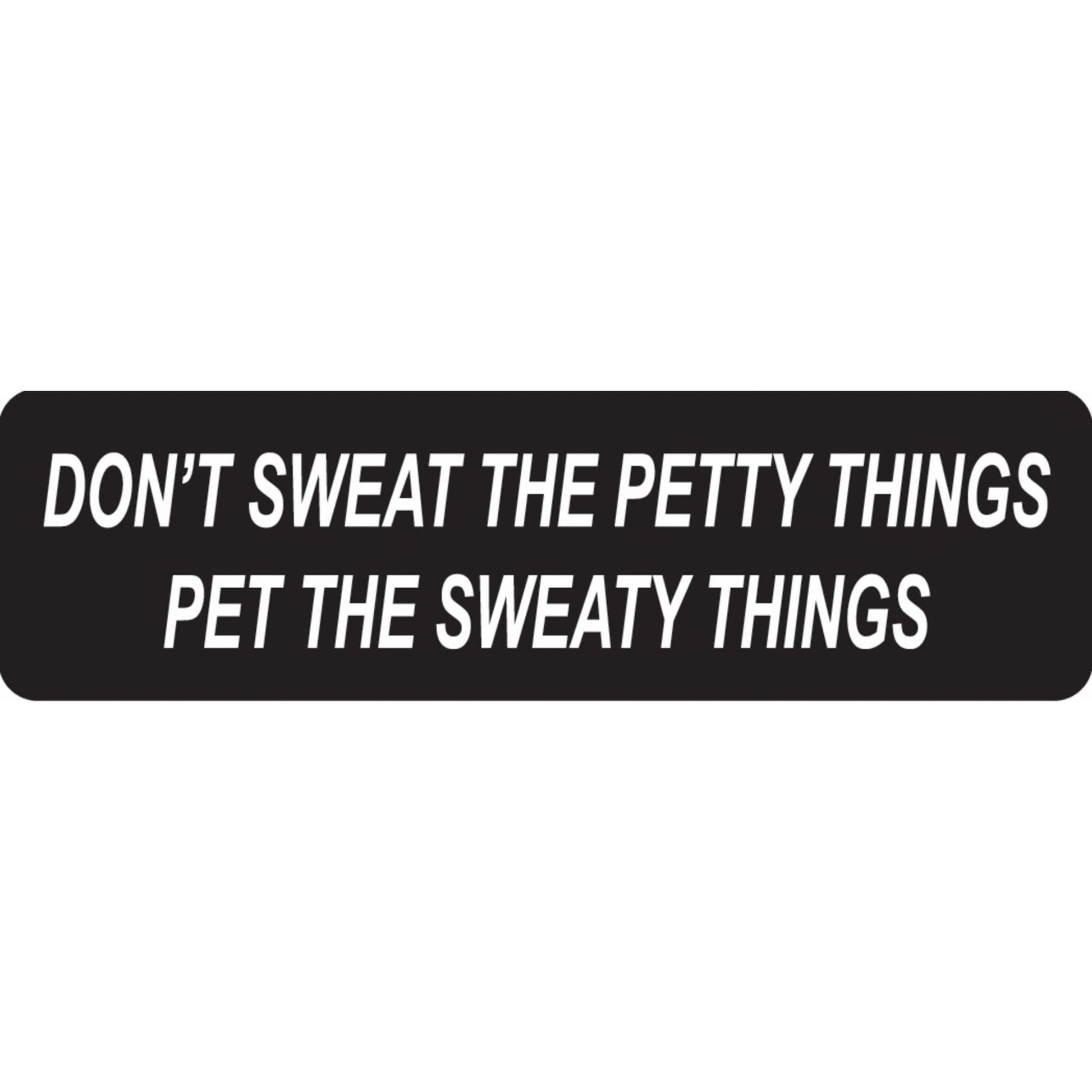 Don't sweat the petty things pet the sweaty things vinyl motorcycle helmet sticker - funny biker decal
