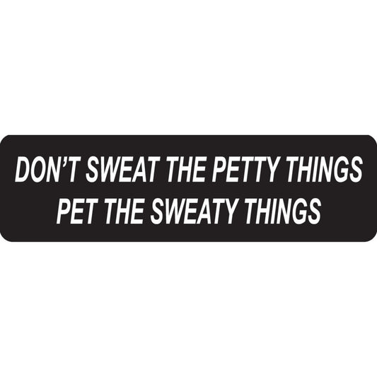 Don't sweat the petty things pet the sweaty things vinyl motorcycle helmet sticker - funny biker decal