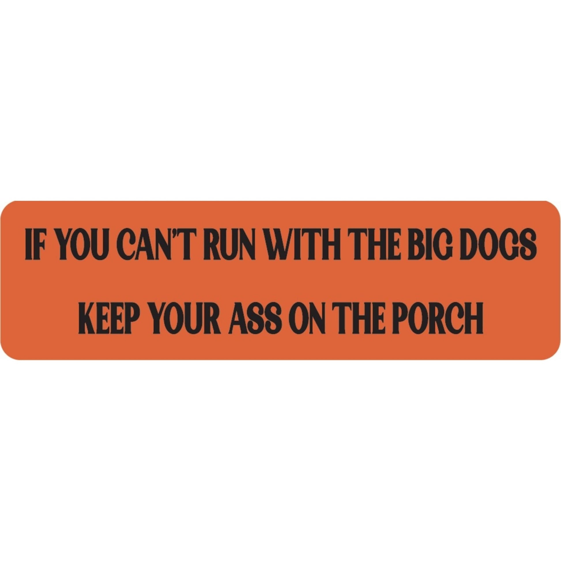 If you can't run with the big dogs keep your ass on the porch vinyl motorcycle helmet sticker - funny biker decal