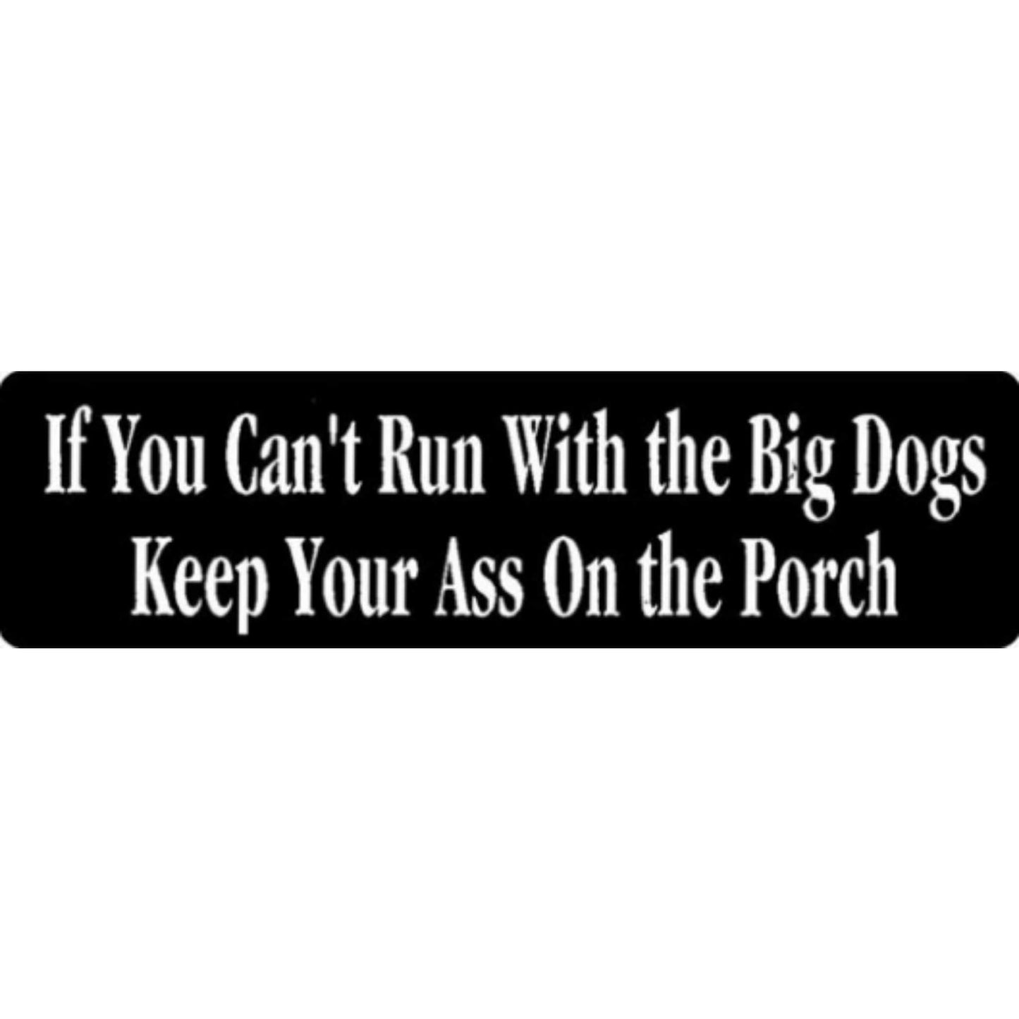If you can't run with the big dogs keep your ass on the porch vinyl motorcycle helmet stickers - funny biker decal