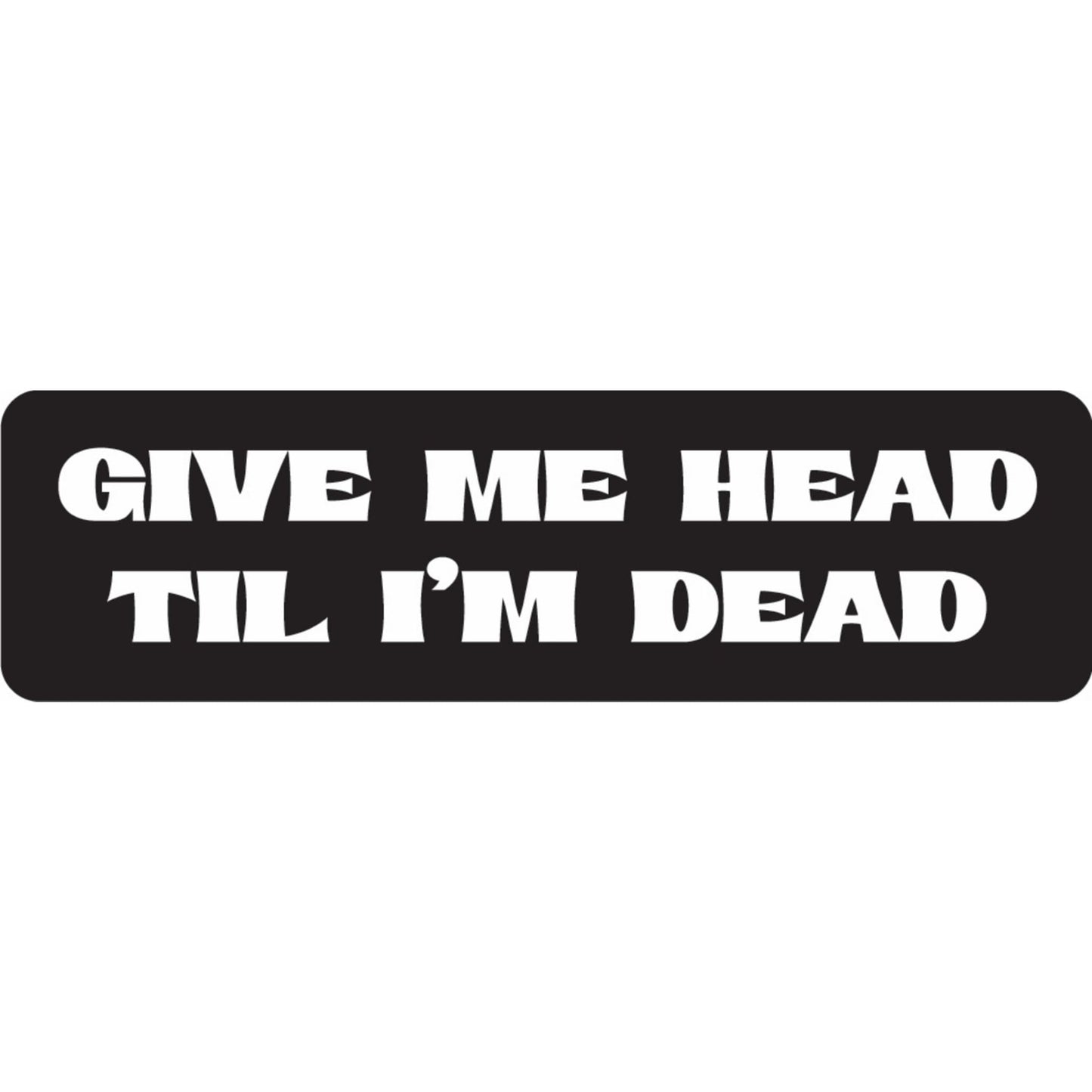 Gimme head til I'm dead vinyl motorcycle helmet sticker - funny biker decal