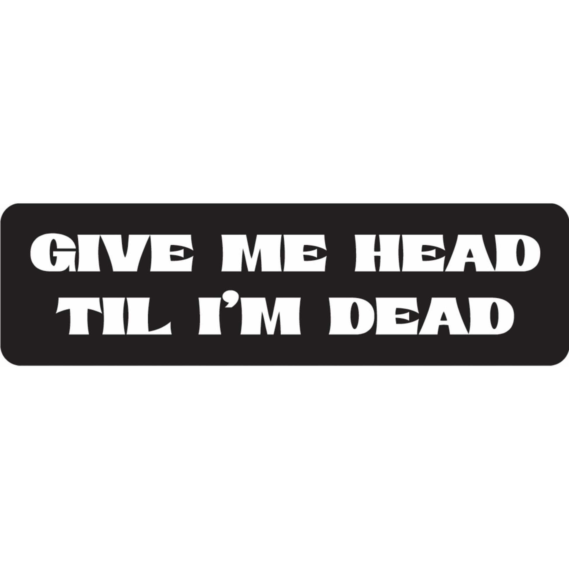 Gimme head til I'm dead vinyl motorcycle helmet sticker - funny biker decal