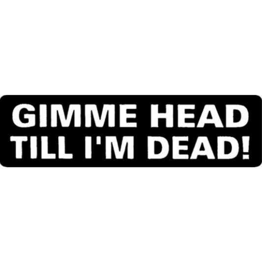 Gimme head til I'm dead vinyl motorcycle helmet stickers - funny biker decal