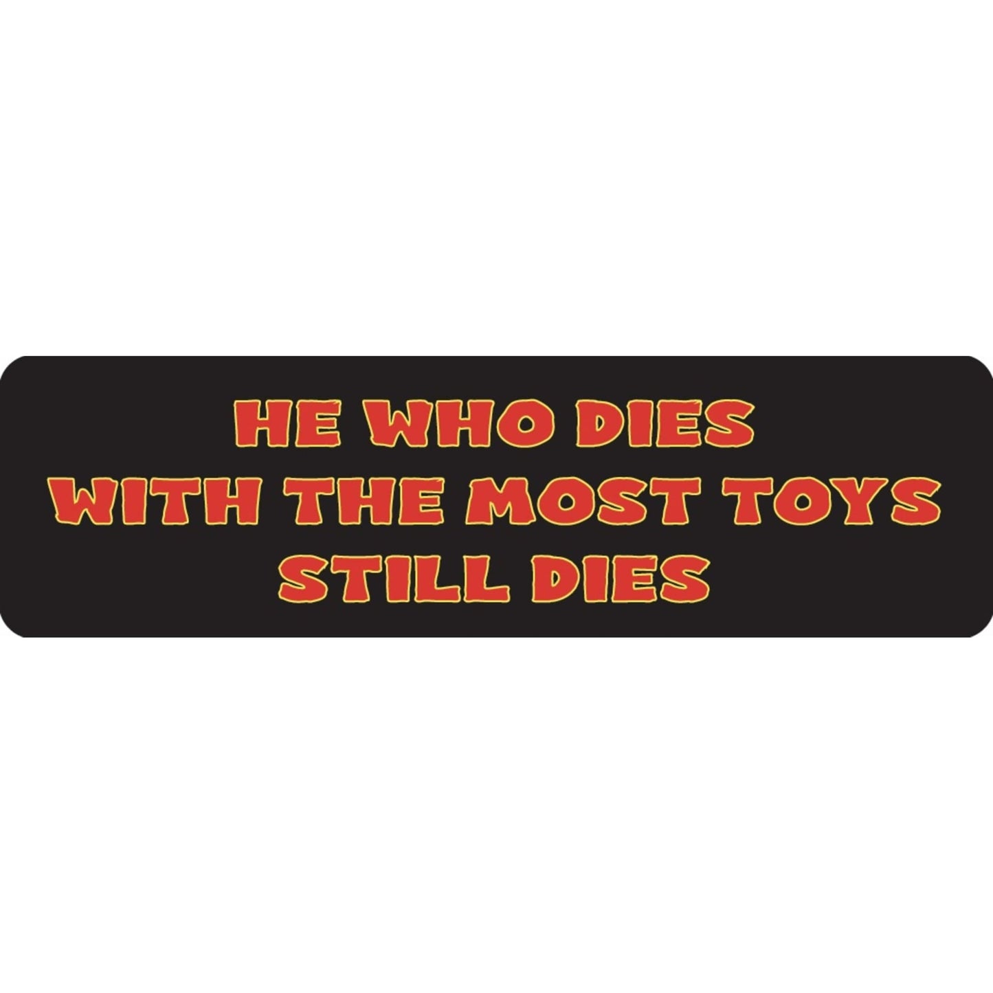 He who dies with the most toys still dies vinyl motorcycle helmet sticker - funny biker decal