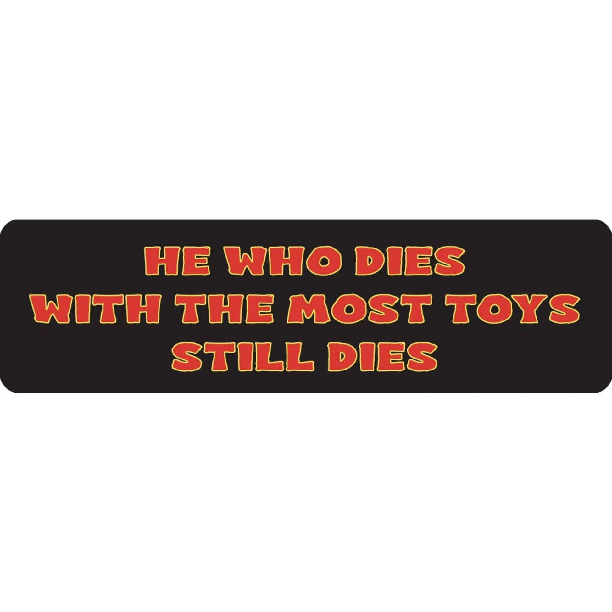 He who dies with the most toys still dies vinyl motorcycle helmet sticker - funny biker decal
