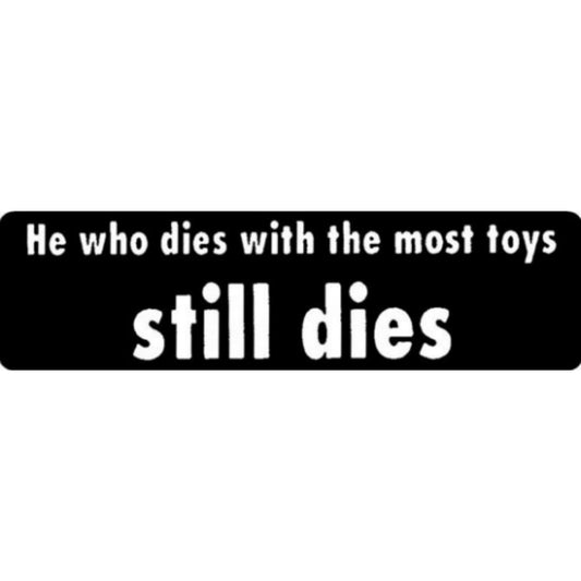 He who dies with the most toys still dies vinyl motorcycle helmet stickers - funny biker decal